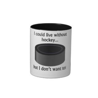 I Could Live Without Hockey Coffee Mugs