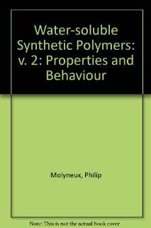 Water Soluble Synthetic Polymers Properties and Behavior, Volume II P. Molyneux 9780849361364 Books