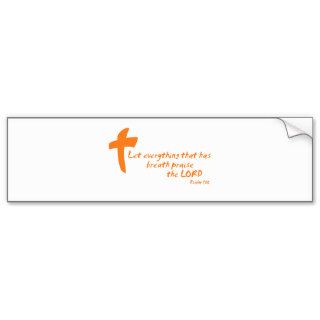 Let Everything that has Breath Praise the LORD Bumper Stickers