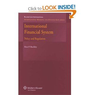 The International Financial System Policy and Regulation (International Banking and Finance Law) (9789041127464) Ross P Buckley Books