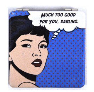 Pop Art Compact Mirror Much Too Good For You Darling  
