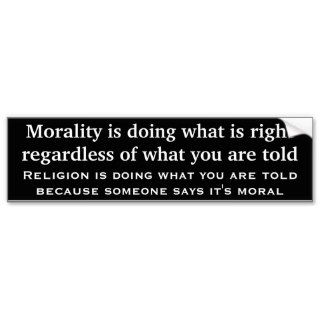 Morality is doing what is right regardless bumper sticker