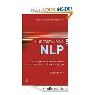 Understanding NLP Strategies for Better Workplace Communication  Without the Jargon eBook Frances Kay, Neilson Kite Kindle Store