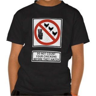 Do Not Count Your Chickens before They Hatch Sign Tee Shirts