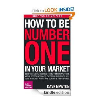 Success Principles How To Be Number One In Your Market   More Clients, More Money eBook Dave Newton, Spike Humer Kindle Store