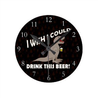 T Rex Wish I Could Drink This Beer Round Wall Clock