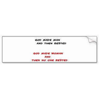 Funny quotes God made man and then rested Bumper Stickers