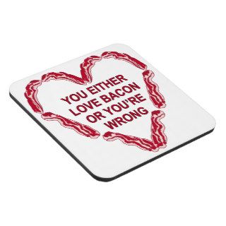 You Either Love Bacon Or You’re Wrong Beverage Coasters