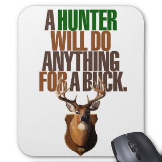 Hunting 'A Hunter Will Do Anything For A Buck' Mouse Pads