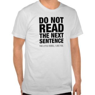 Do Not Read The Next Sentence FUNNY tshirt