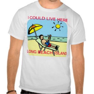I COULD LIVE HERE  LONG BEACH ISLAND T SHIRTS
