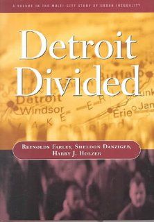 Detroit Divided (Multi City Study of Urban Inequality) Reynolds Farley, Sheldon Danziger, Harry J. Holzer 9780871542434 Books