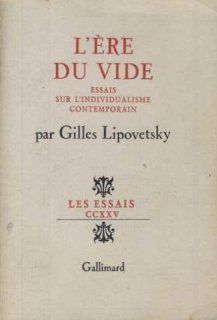 L'ere du vide Essais sur l'individualisme contemporain (Les Essais) (French Edition) Gilles Lipovetsky 9782070260539 Books