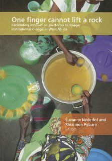 One Finger Cannot Lift a Rock Facilitating Innovation Platforms to Trigger Institutional Change in West Africa Suzanne Nederlof, Rhiannon Pyburn 9789460221972 Books