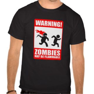 warning zombies are flammable t shirt