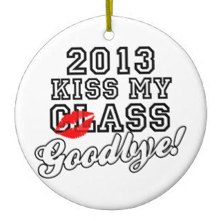 Kiss My Class Goodbye 2013 Christmas Ornament