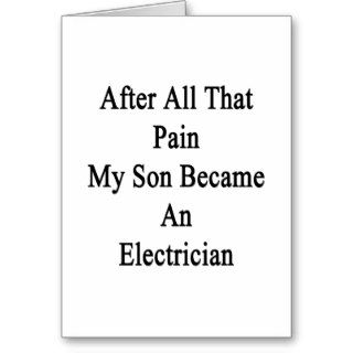 After All That Pain My Son Became An Electrician Cards