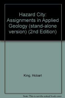 Hazard City Assignments in Applied Geology (stand alone version) (2nd Edition) Hobart King 9780131456648 Books
