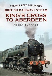 British Railways Steam   King's Cross to Doncaster From the Bill Read Collection Peter Tuffrey 9781781550533 Books