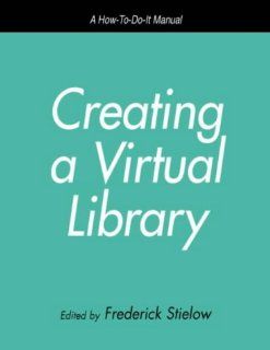 Creating a Virtual Library A How To Do It Manual for Librarians (How to Do It Manuals for Librarians) (9781555703462) Frederick Stielow Books