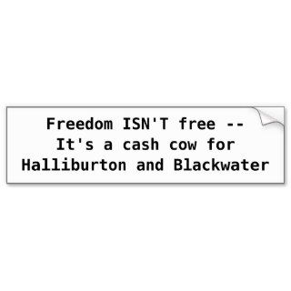 Freedom ISN'T free   It's a cash c  Customized Bumper Stickers