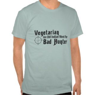 Vegetarian is an old Indian word for bad hunter Tee Shirt