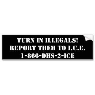 TURN IN ILLEGALSREPORT THEM TO I.C.E.1 866 DHSBUMPER STICKERS