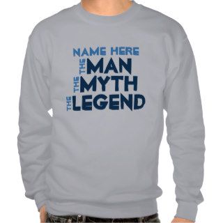 The Man, The Myth, The Legend Pullover Sweatshirts