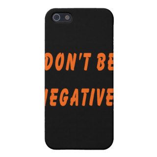 Don't Be Negative Humorous iPhone 5 Cover
