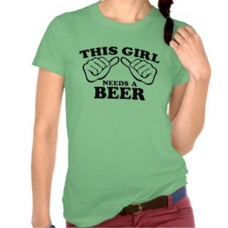 This Girl Needs A Beer T Shirt
