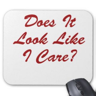 Does It Look Like I Care? Mouse Pad