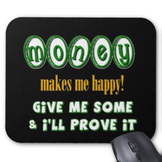 Money Makes Me Happy Mousepad