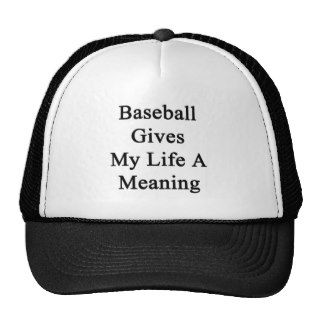 Baseball Gives My Life A Meaning Trucker Hat