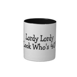 Lordy Lordy Look Whos 40 Black Coffee Mugs
