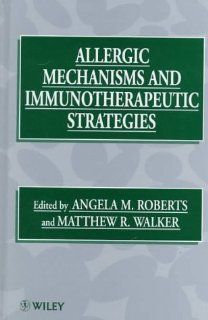 Allergic Mechanisms and Immunotherapeutic Strategies Angela M. Roberts, Matthew R. Walker 9780471969990 Books