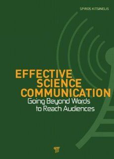 Effective Science Communication Going Beyond Words to Reach Audiences Spiros Kitsinelis 9789814241915 Books