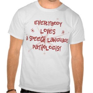 Everybody Loves A Speech Language Pathologist Tee Shirts