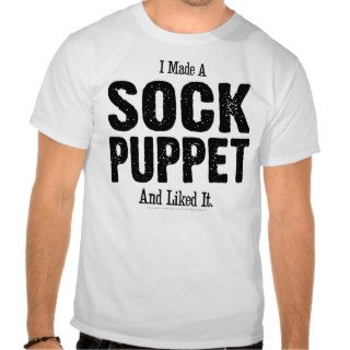 I Made A Sock Puppet T shirt