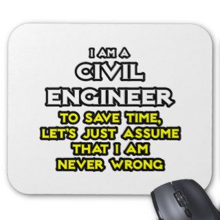Civil EngineerAssume I Am Never Wrong Mouse Pads