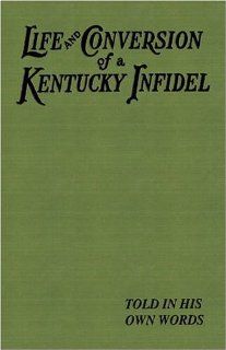 Life and Conversion of a Kentucky Infidel, The Willis M. Brown 9781933304748 Books
