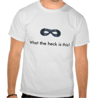 What the heck is this? tee shirts