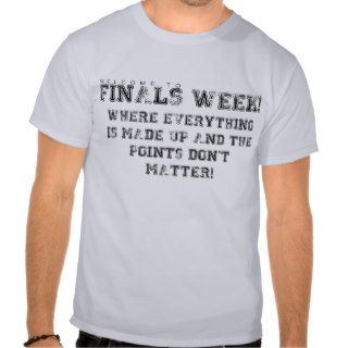 Finals Week T Shirts
