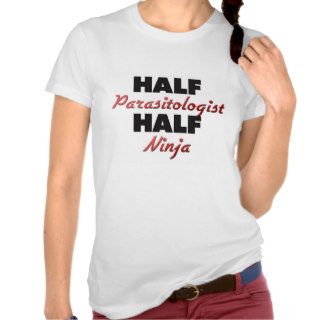 Half Parasitologist Half Ninja T shirts