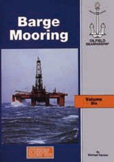 The Oilfield Seamanship Series Volume 6 Barge Mooring (The Oilfield Seamanship Series) Michael Hancox 9781870945752 Books