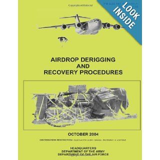 Airdrop Derigging and Recovery Procedures (FM 4 20.107) Department of the Army, Department of the Air Force 9781480008557 Books