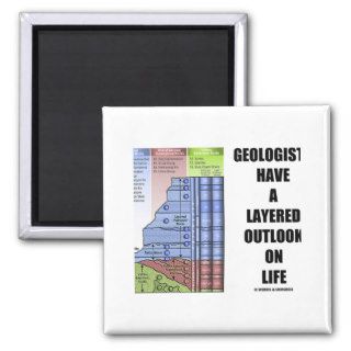 Geologists Have A Layered Outlook On Life (Humor) Fridge Magnets
