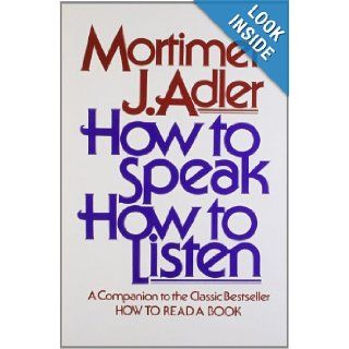 How to Speak How to Listen Mortimer J. Adler 9780684846477 Books