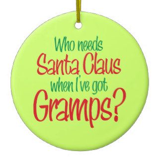 Who Needs Santa Claus I've Got Gramps Ornament