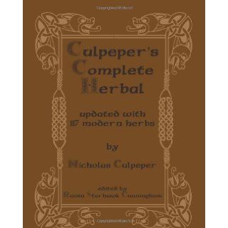 Culpeper's Complete Herbal Updated With 117 Modern Herbs [Paperback] [2008] (Author) Nicholas Culpeper, Raven Starhawk Cunningham Books