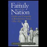 Family and the Nation Gender and Citizenship in Revolutionary France, 1789  1830
